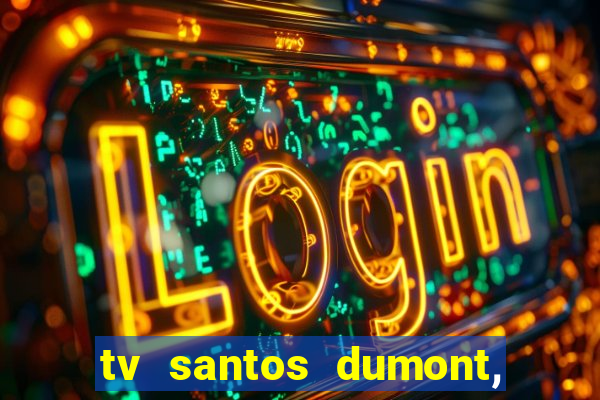 tv santos dumont, 431, centro